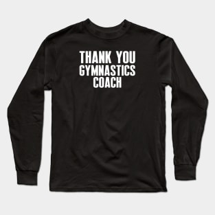 Thank You Gymnastics Coach - Best Fitness Gifts - Funny Gym Long Sleeve T-Shirt